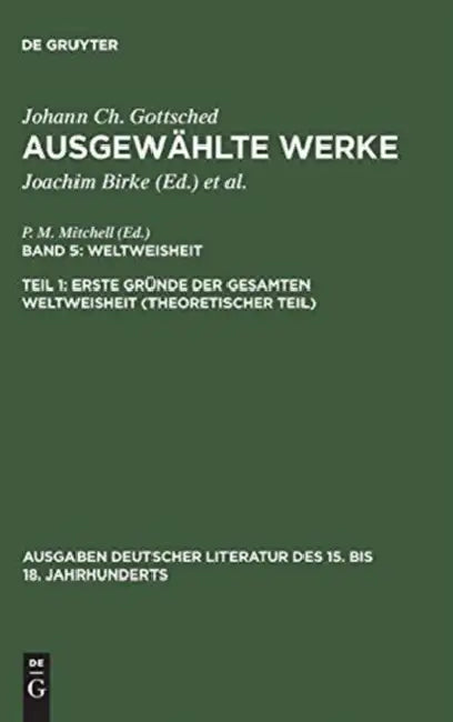 Ausgewählte Werke, Bd 5/Tl 1, Erste Gründe der gesamten Weltweisheit (Theoretischer Teil) (English, Johann Christoph Gottsched | P. M. Mitchell)