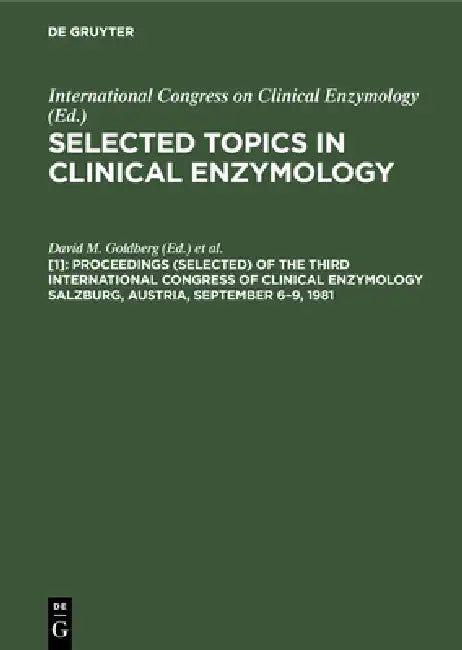 Proceedings (Selected) of the Third International Congress of Clinical Enzymology Salzburg, Austria, (English, David M. Goldberg | Mario Werner)
