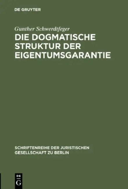 Die dogmatische Struktur der Eigentumsgarantie (English, Gunther Schwerdtfeger)