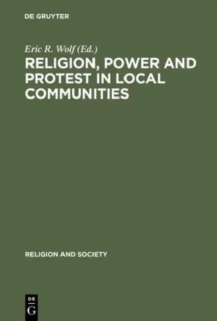 Religion, Power and Protest in Local Communities (English, Eric R. Wolf)