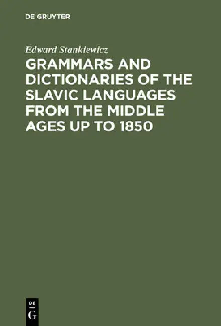 Grammars and Dictionaries of the Slavic Languages from the Middle Ages up to 1850 (English, Edward Stankiewicz)