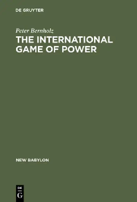 The International Game of Power (English, Peter Bernholz)