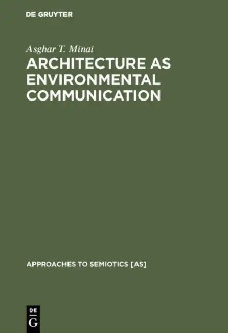 Architecture as Environmental Communication (English, Asghar T. Minai)
