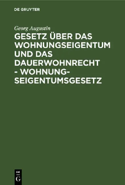 Gesetz Über Das Wohnungseigentum Und Das Dauerwohnrecht - Wohnungseigentumsgesetz (English, Georg Augustin)
