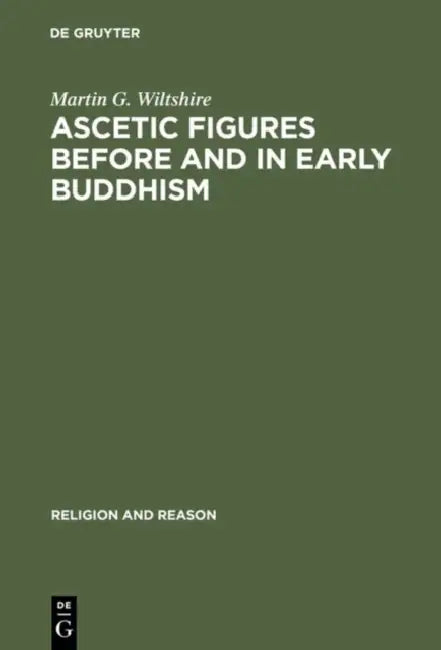 Ascetic Figures Before and in Early Buddhism (English, Martin G. Wiltshire)