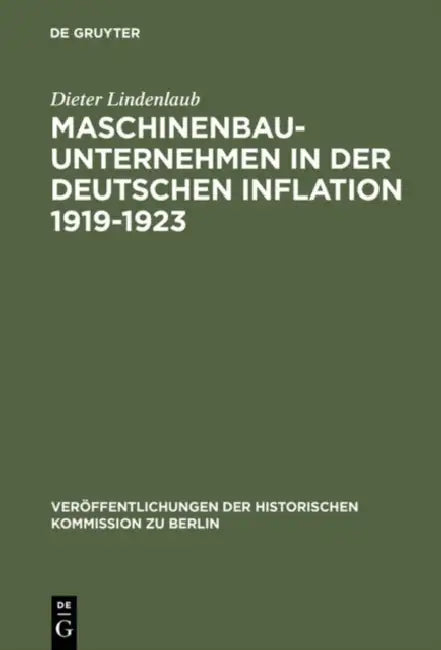 Maschinenbauunternehmen in der Deutschen Inflation 1919-1923 (English, Dieter Lindenlaub)