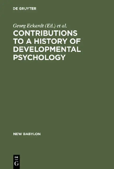 Contributions to a History of Developmental Psychology (English, Georg Eckardt | Wolfgang G. Bringmann | Lothar Sprung)