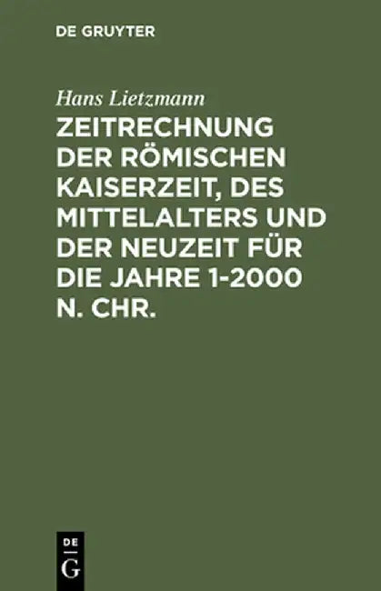 Zeitrechnung Der Romischen Kaiserzeit, Des Mittelalters Und Der Neuzeit Fur Die Jahre 1-2000 N. Chr. (English, Hans Lietzmann)