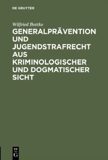 Generalprävention Und Jugendstrafrecht Aus Kriminologischer Und Dogmatischer Sicht (English, Wilfried Bottke)