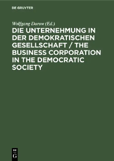 Die Unternehmung in Der Demokratischen Gesellschaft / The Business Corporation in the Democratic Soc (English, Wolfgang Dorow)