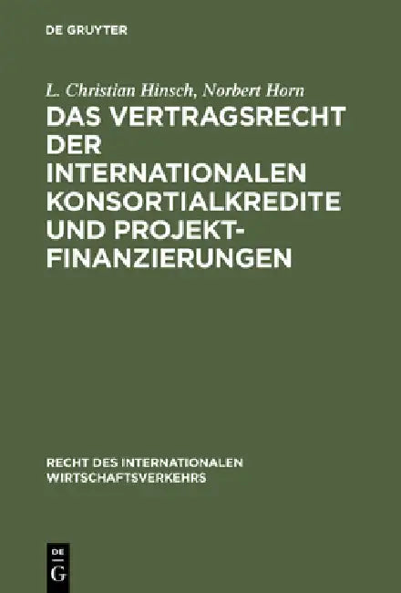 Das Vertragsrecht Der Internationalen Konsortialkredite Und Projektfinanzierungen (English, L. Christian Hinsch | Norbert Horn)