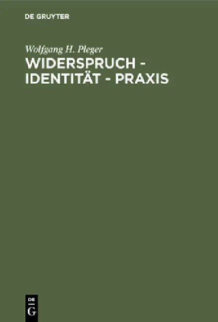 Widerspruch - Identität - PRAXIS (English, Wolfgang H. Pleger)