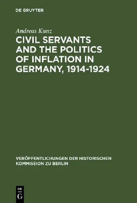 Civil Servants and the Politics of Inflation in Germany, 1914-1924 (English, Andreas Kunz)
