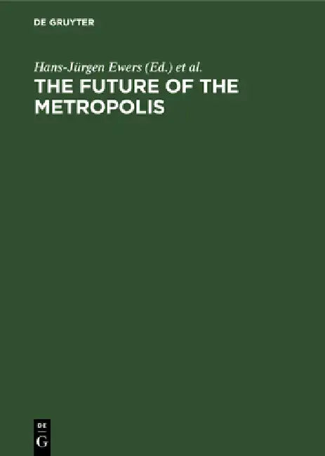 The Future of the Metropolis (English, Hans-Jürgen Ewers | John B. Goddard | Horst Matzerath)