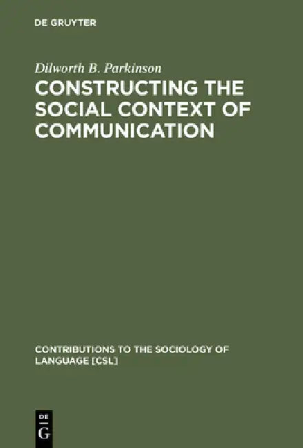Constructing the Social Context of Communication (English, Dilworth B. Parkinson)