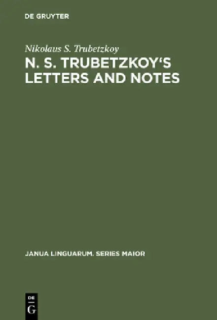 N. S. Trubetzkoy's Letters and Notes (English, Nikolaus S. Trubetzkoy | Roman Jakobson | H. Baran)