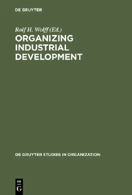 Organizing Industrial Development (English, Rolf H. Wolff)