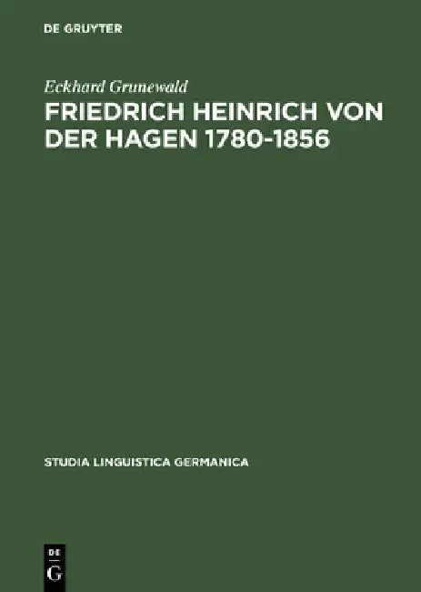 Friedrich Heinrich Von Der Hagen 1780-1856 (English, Eckhard Grunewald)