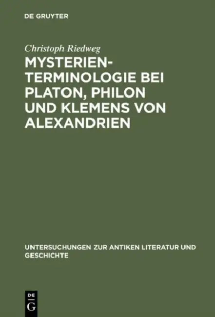 Mysterienterminologie bei Platon, Philon und Klemens von Alexandrien (English, Christoph Riedweg)