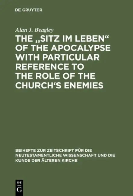 The "Sitz Im Leben" of the Apocalypse with Particular Reference to the Role of the Church's Enemies (English, Alan J. Beagley)