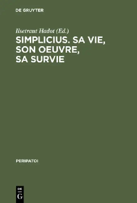 Simplicius, Sa Vie, Son Oeuvre, Sa Survie (English, Ilsetraut Hadot | Michel Tardieu | Philippe Hoffmann)