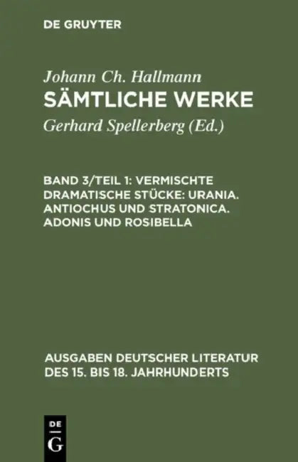 Sämtliche Werke, Band 3/Teil 1, Vermischte dramatische Stücke (English, Johann Christian Hallmann)