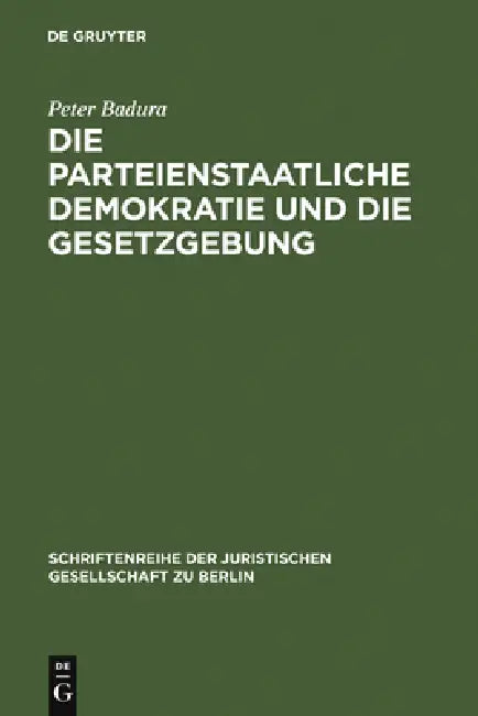 Die Parteienstaatliche Demokratie Und Die Gesetzgebung (English, Peter Badura)