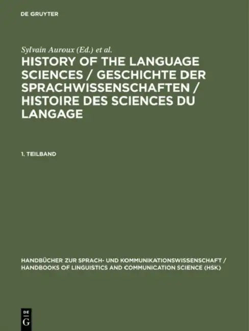 History of the Language Sciences / Geschichte Der Sprachwissenschaften / Histoire Des Sciences Du La (English, Kees Versteegh | Herausgegeben Von Der Societat | Sylvain Auroux)