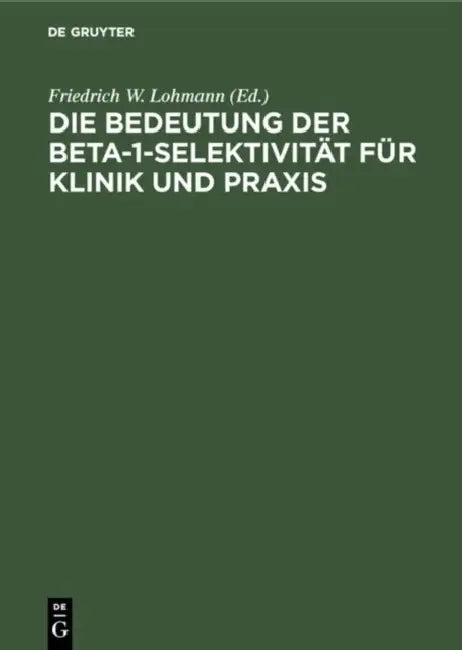 Die Bedeutung Der Beta-1-Selektivität Für Klinik Und PRAXIS (English, Friedrich W. Lohmann | Linus S. Geisler)