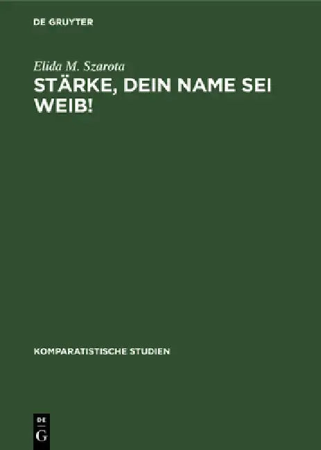 Stärke, dein Name sei Weib! (English, Elida M. Szarota)