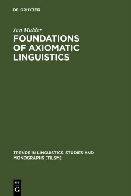 Foundations of Axiomatic Linguistics (English, Jan Mulder)