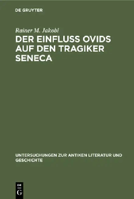 Der Einfluss Ovids auf den Tragiker Seneca (English, Rainer M. Jakobi)