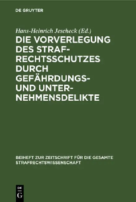 Die Vorverlegung Des Strafrechtsschutzes Durch Gefährdungs- Und Unternehmensdelikte (English, Hans-Heinrich Jescheck | Ulrich Weber | Winfried Platzgu
