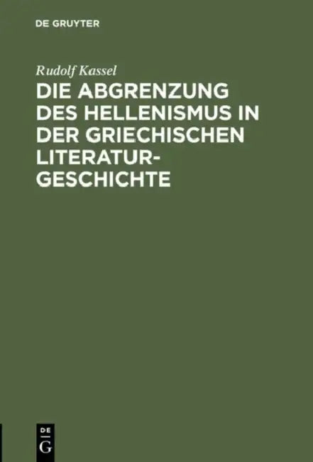 Die Abgrenzung des Hellenismus in der griechischen Literaturgeschichte (English, Rudolf Kassel)