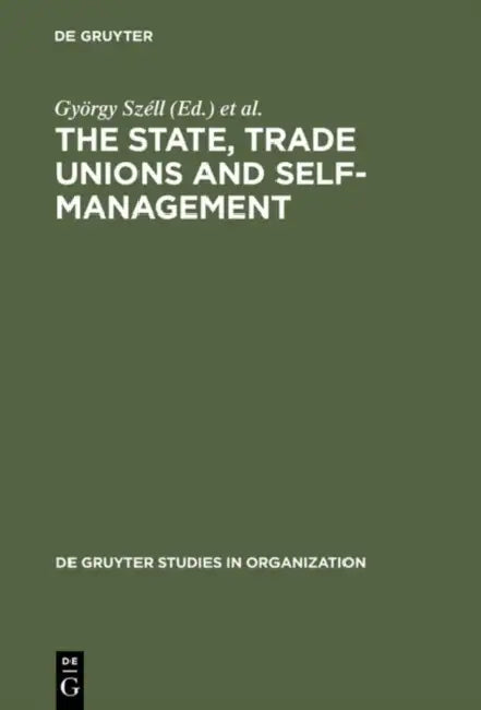 The State, Trade Unions and Self-Management (English, György Széll | Paul Blyton | Chris Cornforth)
