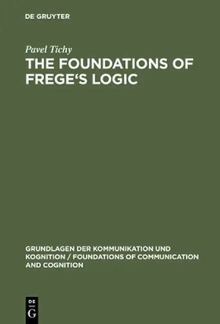 The Foundations of Frege's Logic (English, Pavel Tichy)