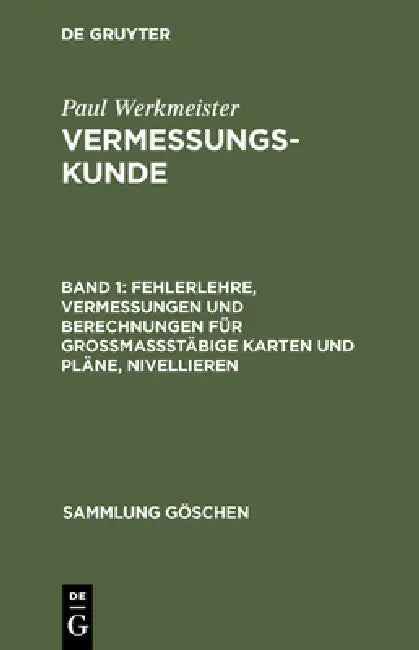 Fehlerlehre, Vermessungen und Berechnungen für grossmassstäbige Karten und Pläne, Nivellieren (English, Paul Werkmeister)