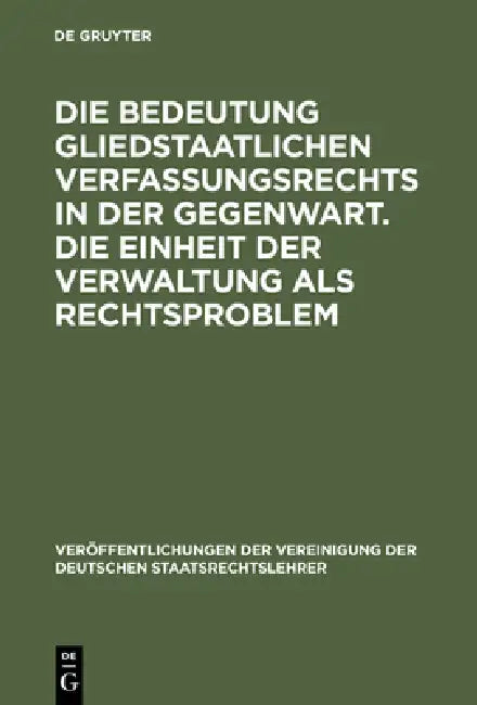 Die Bedeutung Gliedstaatlichen Verfassungsrechts in Der Gegenwart. Die Einheit Der Verwaltung ALS Re (English, Wolfgang Vitzthum | Bernd-Christian Fun