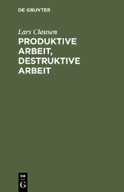 Produktive Arbeit, destruktive Arbeit (English, Lars Clausen)