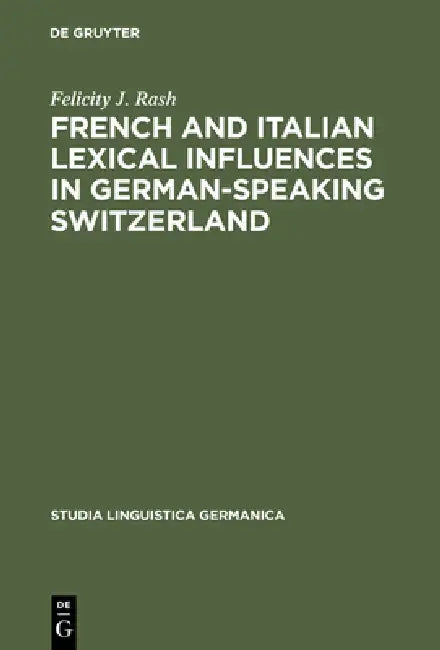 French and Italian Lexical Influences in German-Speaking Switzerland (English, Felicity J. Rash)