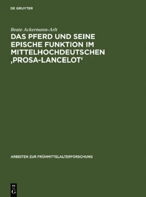 Das Pferd Und Seine Epische Funktion Im Mittelhochdeutschen 'Prosa-Lancelot' (English, Beate Ackermann-Arlt)