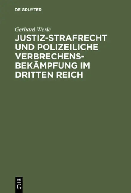 Justiz-Strafrecht Und Polizeiliche Verbrechensbekämpfung Im Dritten Reich (English, Gerhard Werle)