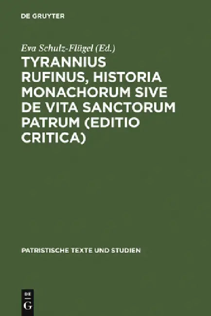 Tyrannius Rufinus, Historia monachorum sive de Vita Sanctorum Patrum (Editio critica) (English, Eva Schulz-Flügel)