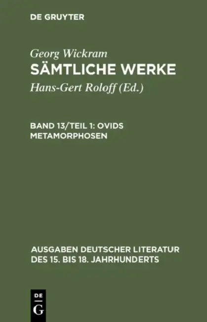 Sämtliche Werke, Band 13/Teil 1, Ovids Metamorphosen (English, Hans-Gert Roloff | Georg Wickram)