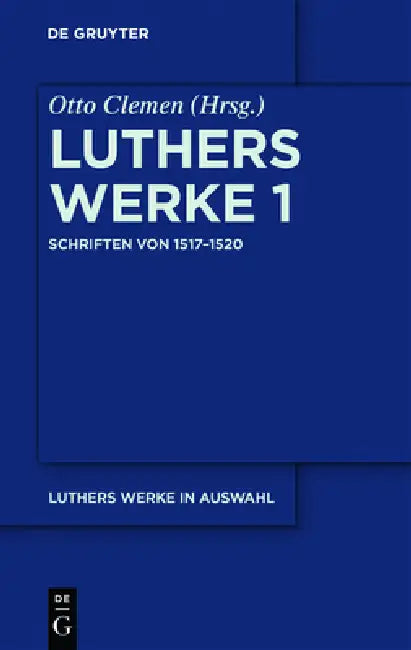 Luthers Werke in Auswahl, Erster Band, Schriften von 1517-1520 (English, Otto Clemen | Albert Leitzmann | Martin Luther)