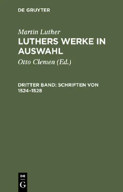 Luthers Werke in Auswahl, Dritter Band, Schriften von 1524-1528 (English, Otto Clemen | Albert Leitzmann | Martin Luther)