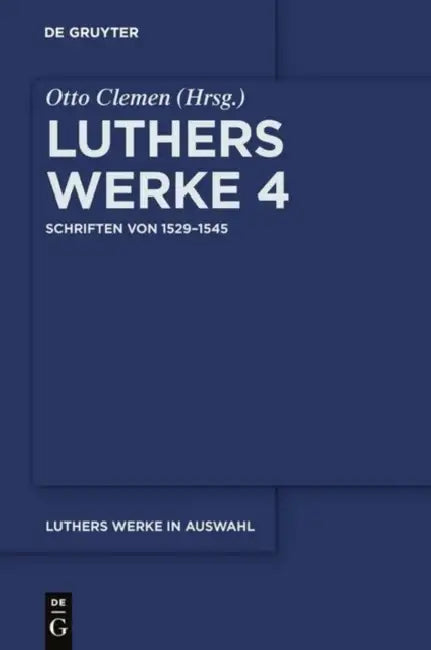 Luthers Werke in Auswahl, Vierter Band, Schriften von 1529-1545 (English, Otto Clemen | Albert Leitzmann | Martin Luther)