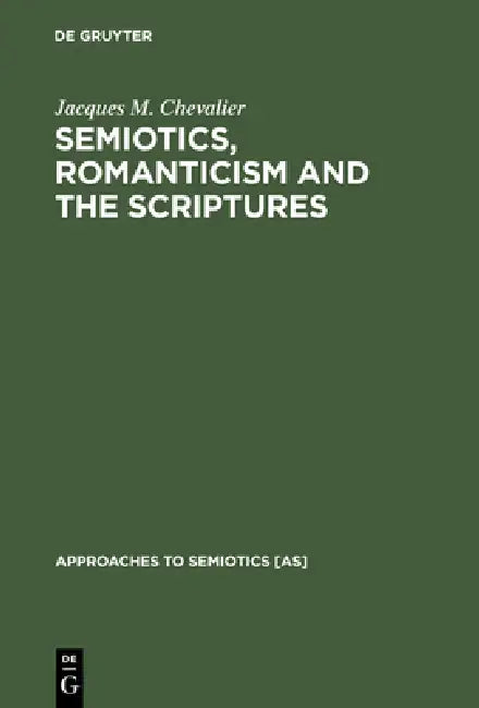 Semiotics, Romanticism and the Scriptures (English, Jacques M. Chevalier)