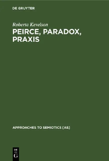 Peirce, Paradox, PRAXIS (English, Roberta Kevelson)