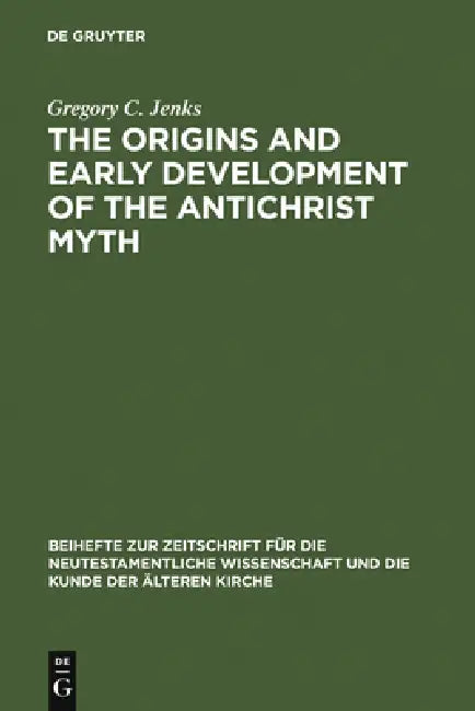 The Origins and Early Development of the Antichrist Myth (English, Gregory C. Jenks)